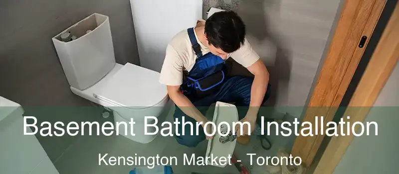 Basement Bathroom Installation Kensington Market - Toronto