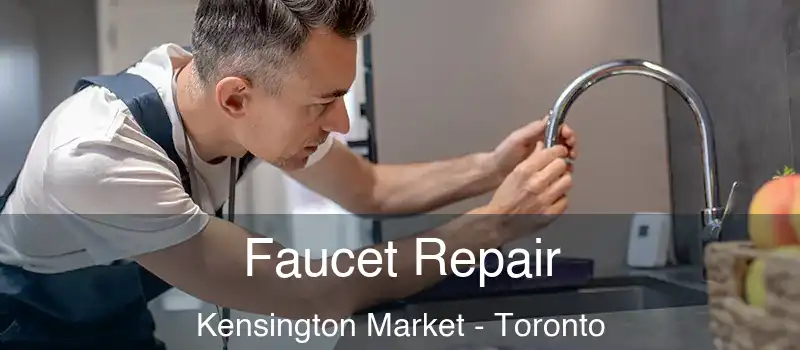  Faucet Repair Kensington Market - Toronto